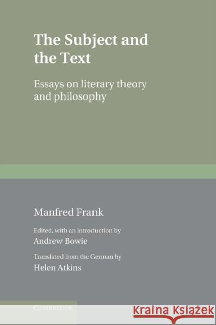 The Subject and the Text: Essays on Literary Theory and Philosophy Frank, Manfred 9780521561211 CAMBRIDGE UNIVERSITY PRESS