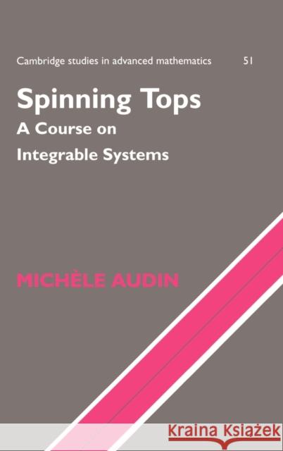 Spinning Tops: A Course on Integrable Systems Audin, M. 9780521561297