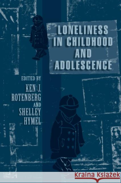 Loneliness in Childhood and Adolescence Ken J. Rotenberg (Keele University), Shelley Hymel (University of British Columbia, Vancouver) 9780521561358 Cambridge University Press