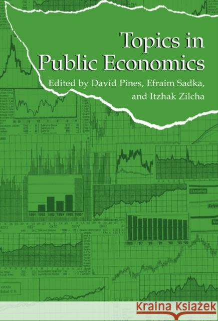 Topics in Public Economics: Theoretical and Applied Analysis David Pines (Tel-Aviv University), Efraim Sadka (Tel-Aviv University), Itzhak Zilcha (Tel-Aviv University) 9780521561365