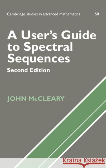 A User's Guide to Spectral Sequences John McCleary B. Bollobas W. Fulton 9780521561419 Cambridge University Press