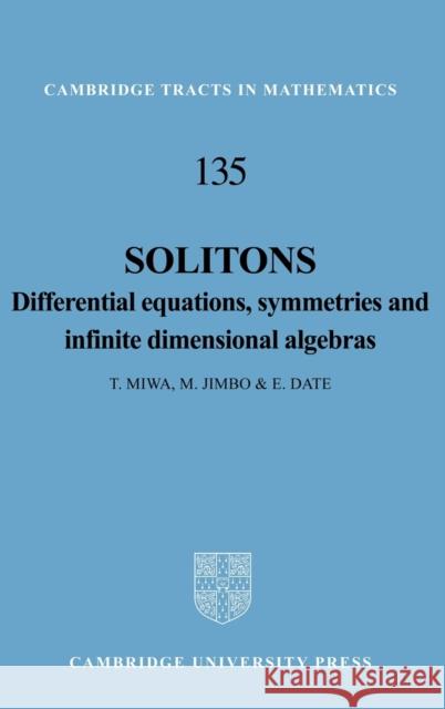 Solitons: Differential Equations, Symmetries and Infinite Dimensional Algebras Miwa, T. 9780521561617 Cambridge University Press