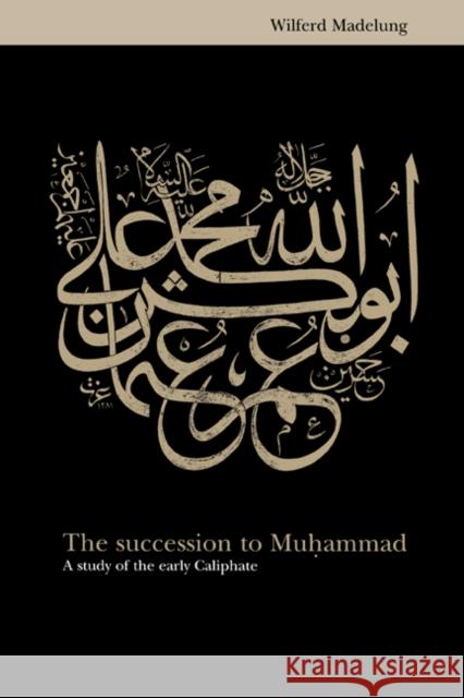 The Succession to Muhammad: A Study of the Early Caliphate Madelung, Wilferd 9780521561815 Cambridge University Press
