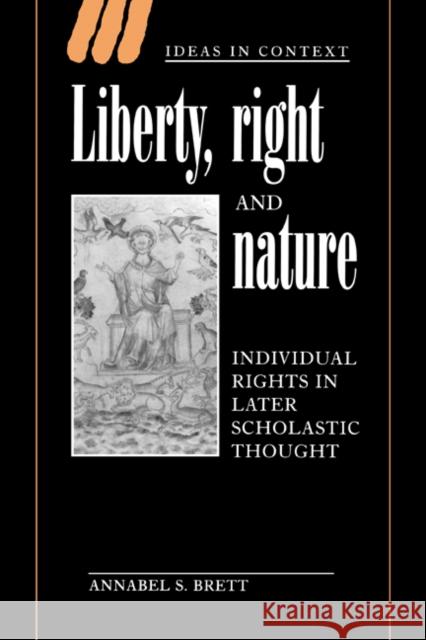 Liberty, Right and Nature: Individual Rights in Later Scholastic Thought Brett, Annabel S. 9780521562393