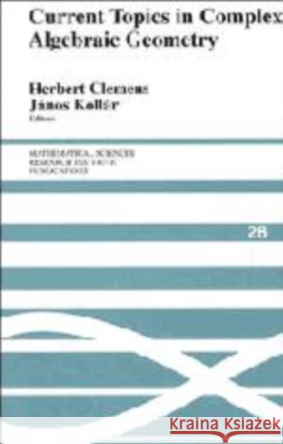 Current Topics in Complex Algebraic Geometry Herbert Clemens Janos Kollar C. H. Clemens 9780521562447 Cambridge University Press
