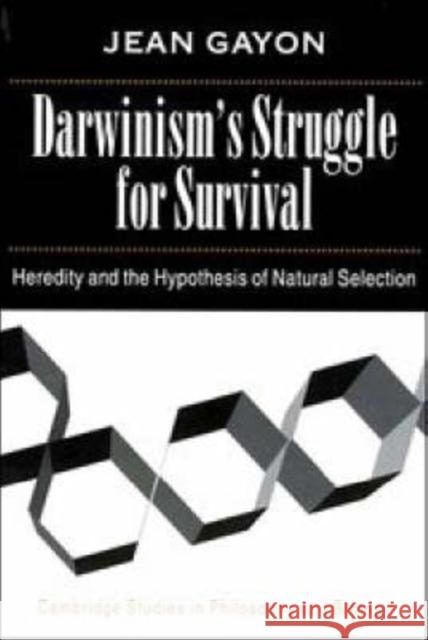 Darwinism's Struggle for Survival: Heredity and the Hypothesis of Natural Selection Jean Gayon (Université de Paris VII) 9780521562508