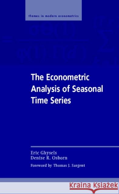 The Econometric Analysis of Seasonal Time Series Eric Ghysels Denise R. Osborn 9780521562607 CAMBRIDGE UNIVERSITY PRESS