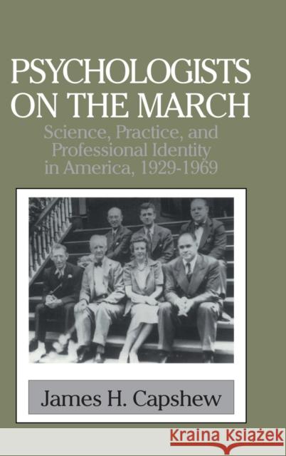 Psychologists on the March: Science, Practice, and Professional Identity in America, 1929-1969 Capshew, James H. 9780521562676 CAMBRIDGE UNIVERSITY PRESS