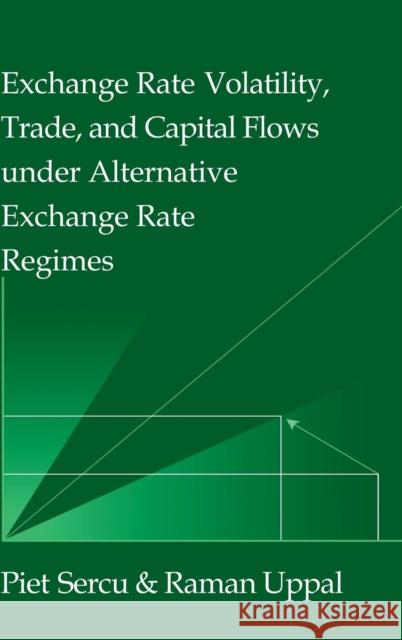 Exchange Rate Volatility, Trade, and Capital Flows Under Alternative Exchange Rate Regimes Sercu, Piet 9780521562942 Cambridge University Press