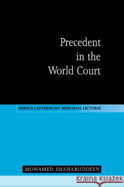 Precedent in the World Court Mohamed Shahabuddeen Mohamed Shahbuddeen M. Shahabuddeen 9780521563109 Cambridge University Press