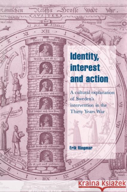 Identity, Interest and Action: A Cultural Explanation of Sweden's Intervention in the Thirty Years War Erik Ringmar (London School of Economics and Political Science) 9780521563147 Cambridge University Press
