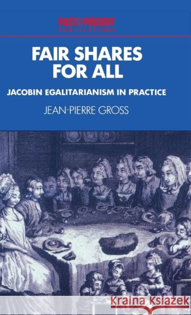 Fair Shares for All: Jacobin Egalitarianism in Practice Jean-Pierre Gross 9780521563185