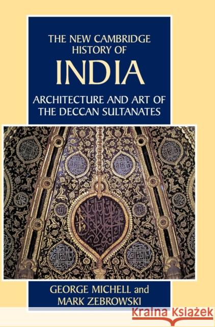 Architecture and Art of the Deccan Sultanates George Michell Mark Zebrowski Gordon Johnson 9780521563215 Cambridge University Press