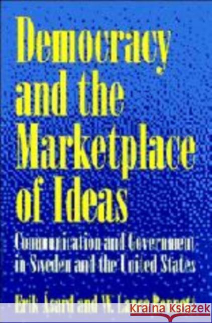 Democracy and the Marketplace of Ideas: Communication and Government in Sweden and the United States Asard, Erik 9780521563369 CAMBRIDGE UNIVERSITY PRESS