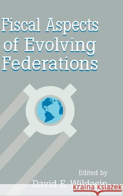 Fiscal Aspects of Evolving Federations David A. Wildasin (Vanderbilt University, Tennessee) 9780521563826 Cambridge University Press