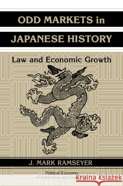 Odd Markets in Japanese History: Law and Economic Growth J. Mark Ramseyer (University of Chicago) 9780521563864 Cambridge University Press