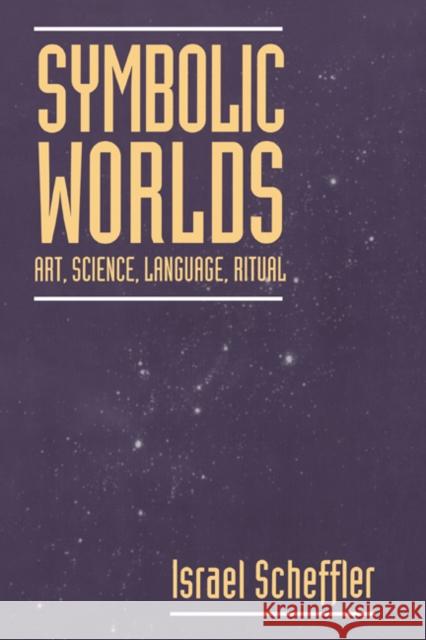 Symbolic Worlds: Art, Science, Language, Ritual Scheffler, Israel 9780521564250