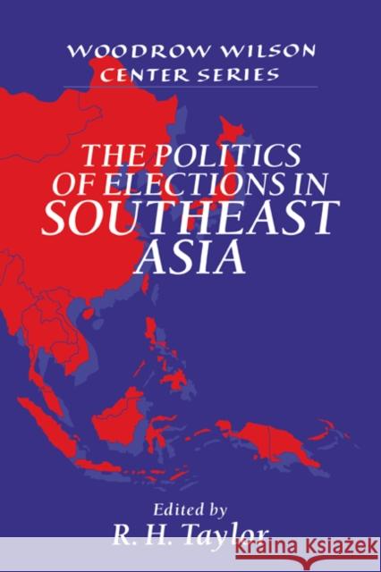 The Politics of Elections in Southeast Asia R. H. Taylor Lee H. Hamilton 9780521564434 Cambridge University Press