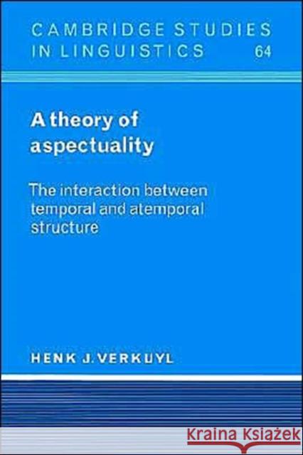 Theory of Aspectuality: The Interaction Between Temporal and Atemporal Structure Verkuyl, Henk J. 9780521564526 Cambridge University Press