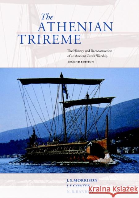 The Athenian Trireme: The History and Reconstruction of an Ancient Greek Warship Morrison, J. S. 9780521564564 Cambridge University Press