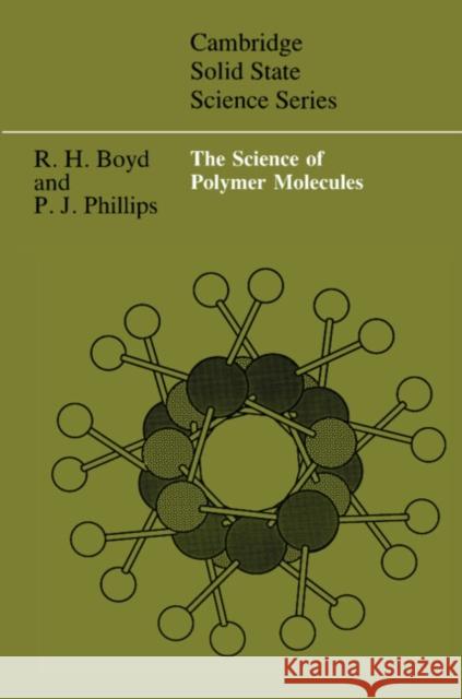 The Science of Polymer Molecules Richard H. Boyd Paul J. Phillips D. R. Clarke 9780521565080 Cambridge University Press