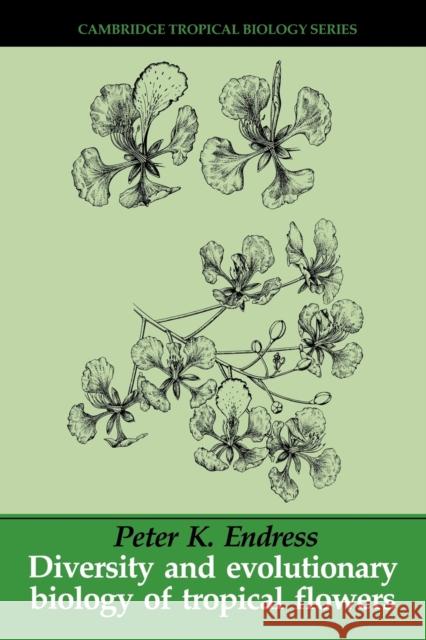 Diversity and Evolutionary Biology of Tropical Flowers Peter K. Endress Peter S. Ashton Stephen P. Hubbell 9780521565103