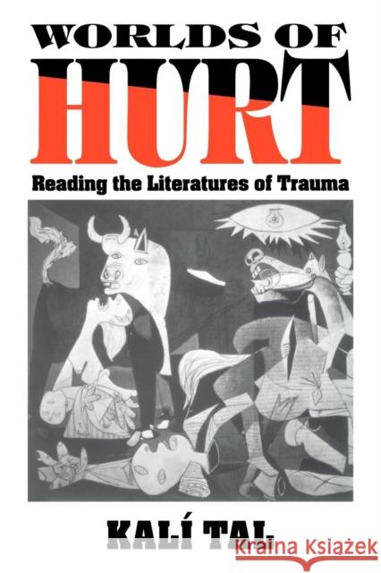 Worlds of Hurt: Reading the Literatures of Trauma Tal, Kalí 9780521565127 Cambridge University Press