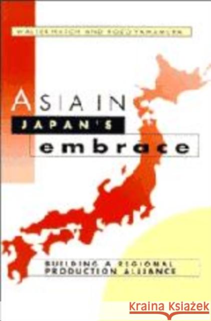 Asia in Japan's Embrace: Building a Regional Production Alliance Hatch, Walter 9780521565158 Cambridge University Press