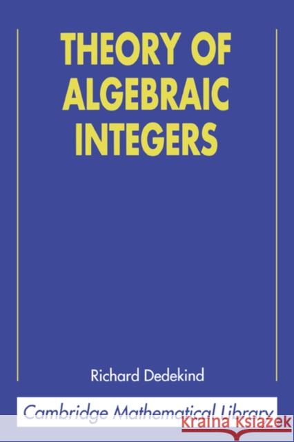 Theory of Algebraic Integers Richard Dedekind John Stillwell 9780521565189