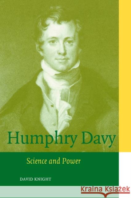 Humphry Davy: Science and Power Knight, David 9780521565394 Cambridge University Press