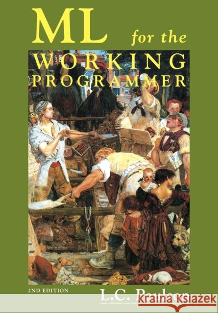 ML for the Working Programmer Lawrence C. Paulson Larry C. Paulson 9780521565431 Cambridge University Press