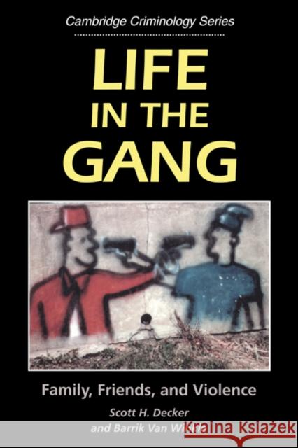 Life in the Gang: Family, Friends, and Violence Decker, Scott H. 9780521565660 Cambridge University Press