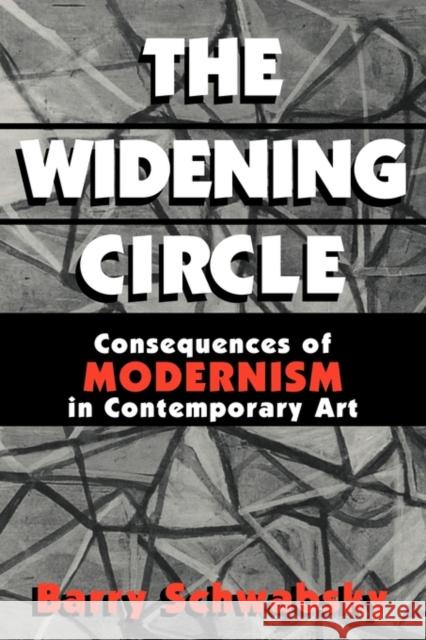 The Widening Circle: The Consequences of Modernism in Contemporary Art Schwabsky, Barry 9780521565691