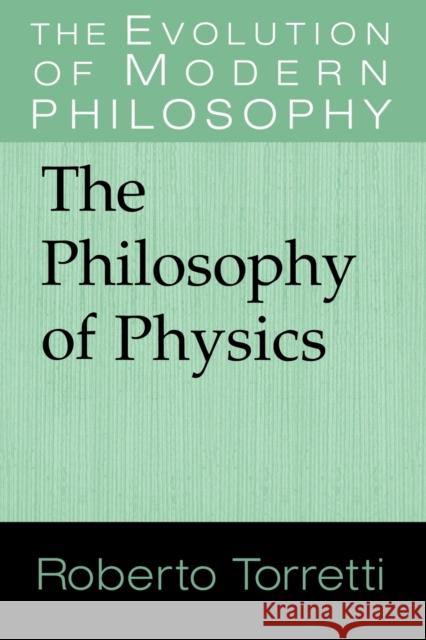 The Philosophy of Physics Roberto Torretti Gary Hatfield Paul Guyer 9780521565714 Cambridge University Press