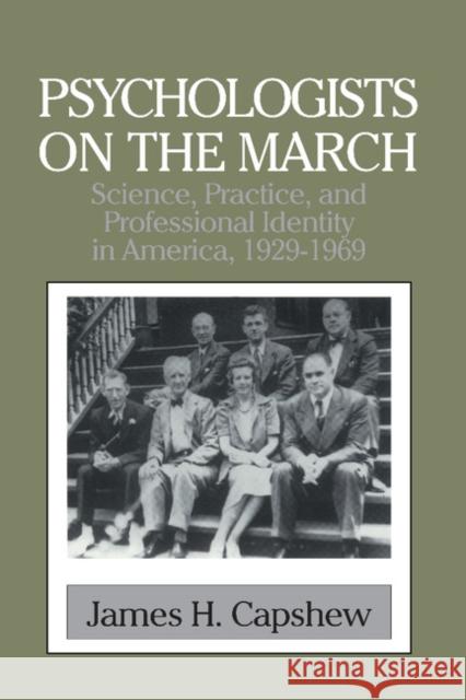 Psychologists on the March: Science, Practice, and Professional Identity in America, 1929-1969 Capshew, James H. 9780521565851 Cambridge University Press