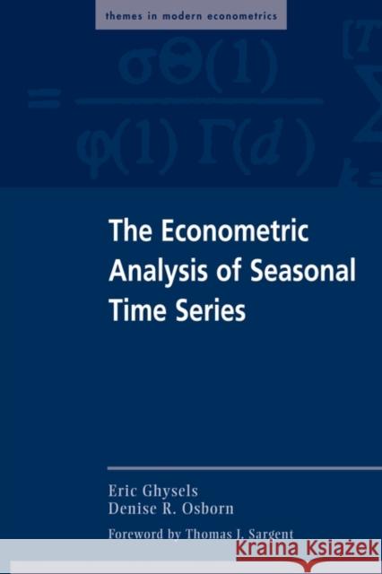 The Econometric Analysis of Seasonal Time Series Eric Ghysels Thomas J. Sargent Denise R. Osborn 9780521565882
