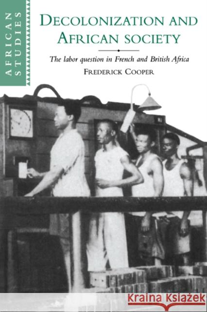 Decolonization and African Society: The Labor Question in French and British Africa Cooper, Frederick 9780521566001