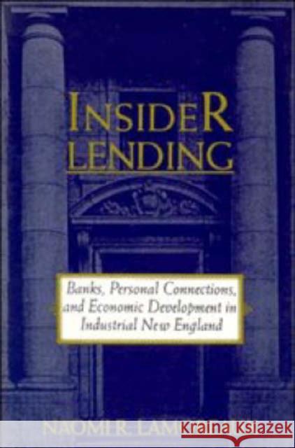 Insider Lending: Banks, Personal Connections, and Economic Development in Industrial New England Lamoreaux, Naomi R. 9780521566247