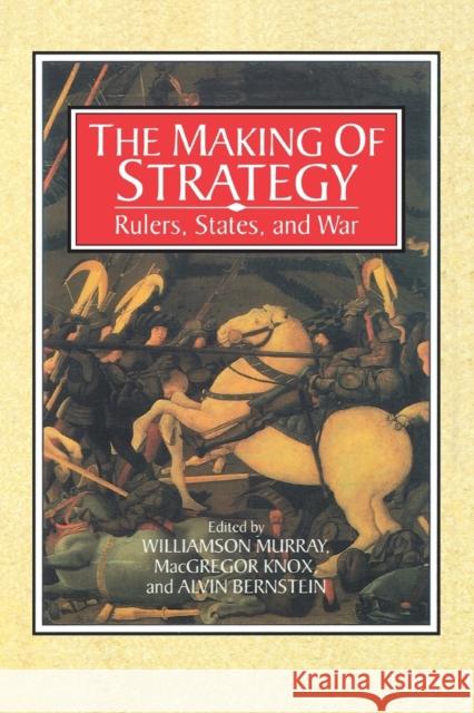 The Making of Strategy: Rulers, States, and War Murray, Williamson 9780521566278 Cambridge University Press