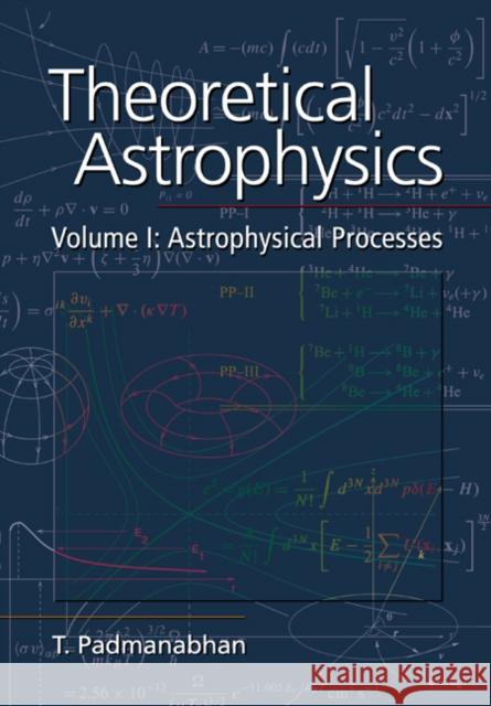 Theoretical Astrophysics: Volume 1, Astrophysical Processes T. Padmanabhan 9780521566322 Cambridge University Press