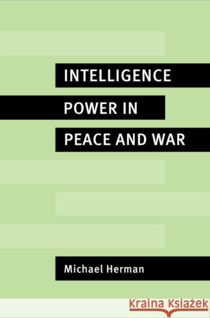 Intelligence Power in Peace and War Michael Herman 9780521566360 0