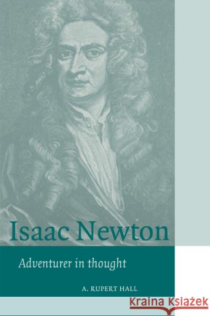 Isaac Newton: Adventurer in Thought Hall, A. Rupert 9780521566698 Cambridge University Press