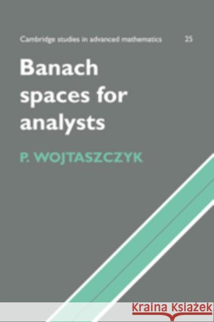 Banach Spaces for Analysts Przemysaw Wojtaszczyk P. Wojtaszczyk B. Bollobas 9780521566759 Cambridge University Press