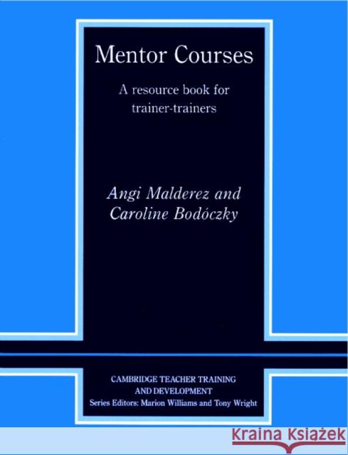 Mentor Courses: A Resource Book for Trainer-Trainers Malderez, Angi 9780521566902 Cambridge University Press