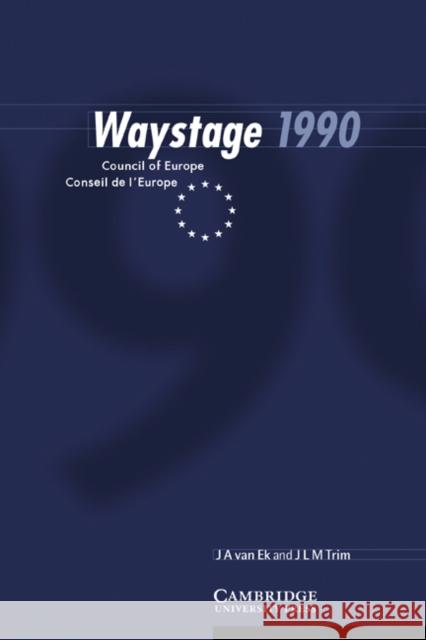 Waystage 1990: Council of Europe Conseil de l'Europe Ek, J. A. Van 9780521567077 Cambridge University Press