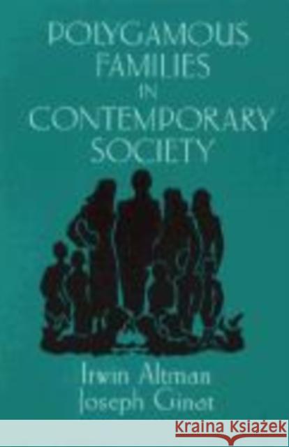 Polygamous Families in Contemporary Society Irwin Altman Joseph Ginat Sterling M. McMurrin 9780521567312