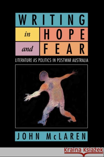 Writing in Hope and Fear: Literature as Politics in Postwar Australia McLaren, John 9780521567565 Cambridge University Press