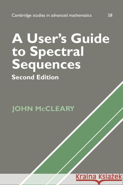A User's Guide to Spectral Sequences John McCleary B. Bollobas W. Fulton 9780521567596 Cambridge University Press