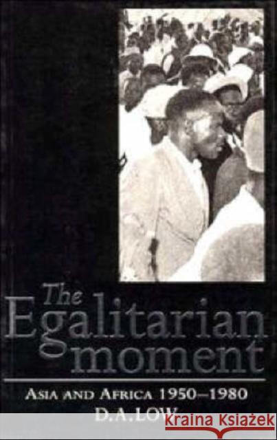 The Egalitarian Moment: Asia and Africa, 1950-1980 Low, D. A. 9780521567657 Cambridge University Press