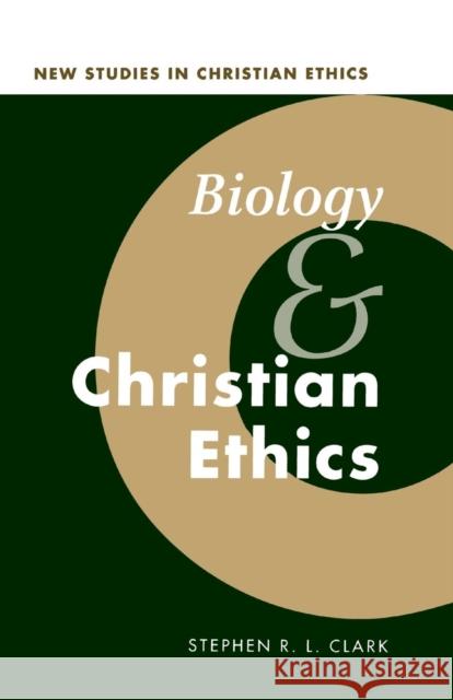 Biology and Christian Ethics Stephen R. L. Clark 9780521567688 CAMBRIDGE UNIVERSITY PRESS